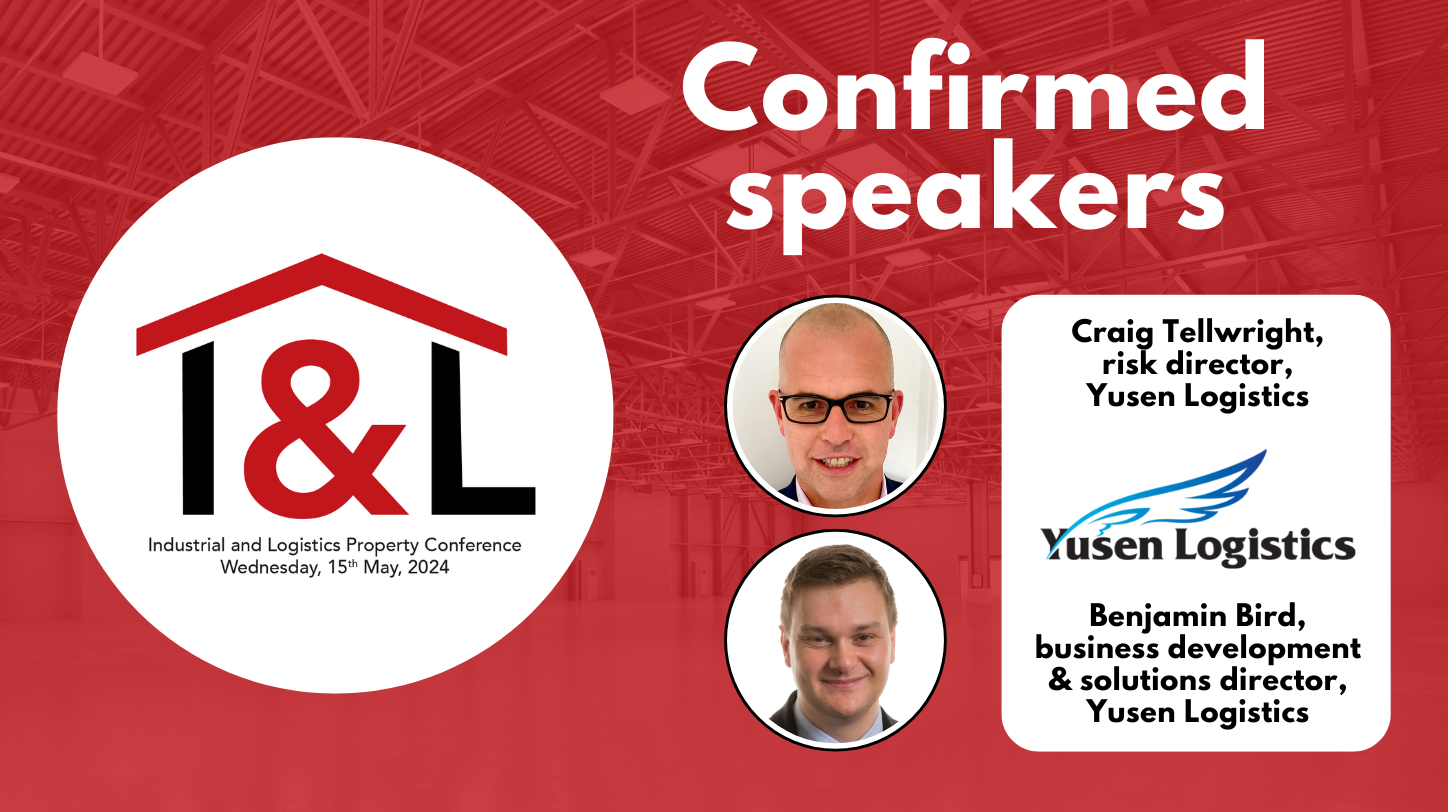 Yusen Logistics’ Craig Tellwright and Benjamin Bird to speak at Logistics Manager’s Industrial & Logistics Property Conference