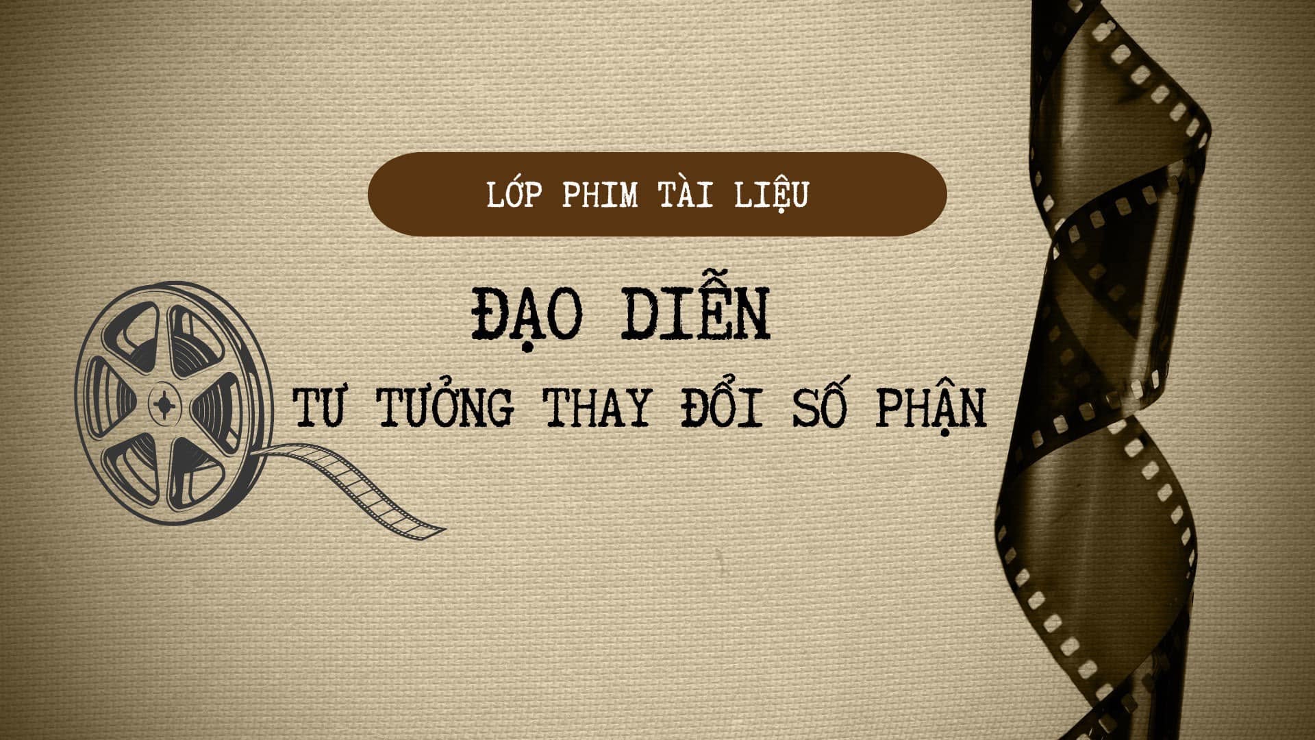Tuyển sinh Lớp Phim Tài Liệu “Tư tưởng thay đổi số phận”