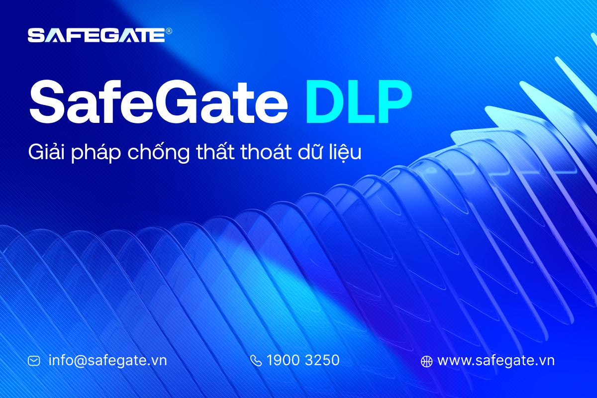 Giải pháp chống thất thoát dữ liệu SafeGate DLP