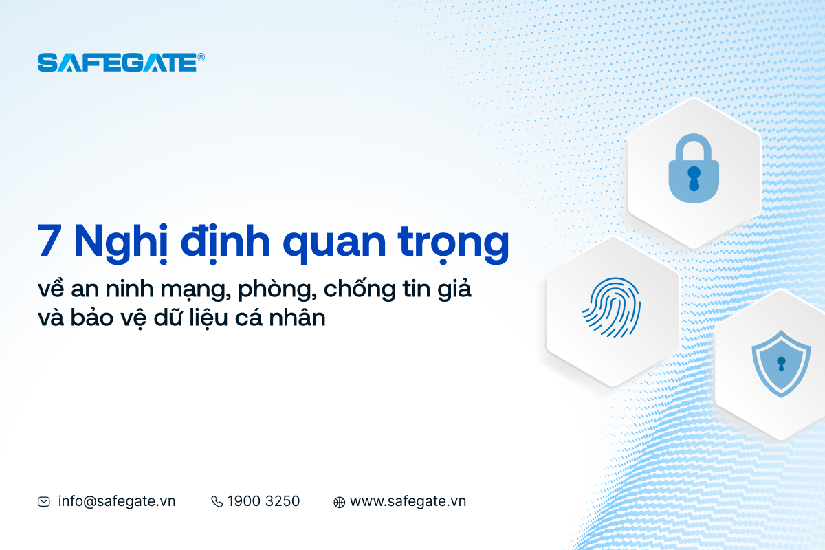 7 Nghị định quan trọng về an ninh mạng, phòng, chống tin giả và bảo vệ dữ liệu cá nhân