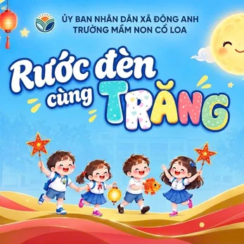 RƯỚC ĐÈN CÙNG TRĂNG – CHẠM VÀO MIỀN KÝ ỨC TUỔI THƠ - TRUNG THU 2026 – TRƯỜNG MẦM NON CỔ LOA -  HAI ĐÊM HỘI, MỘT NIỀM VUI