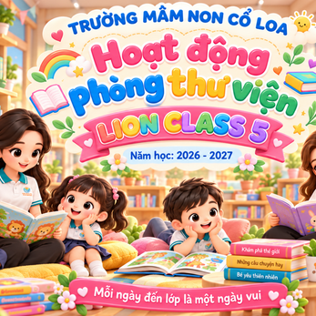 CÁC BÉ LION 5 TRẢI NGHIỆM HOẠT ĐỘNG ĐỌC SÁCH TẠI PHÒNG THƯ VIỆN
