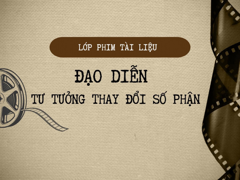 Tuyển sinh Lớp Phim Tài Liệu “Tư tưởng thay đổi số phận”