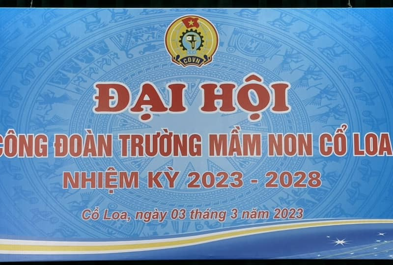 ĐẠI HỘI CÔNG ĐOÀN CƠ SỞ TRƯỜNG MẦM NON CỔ LOA NHIỆM KỲ 2023-2028