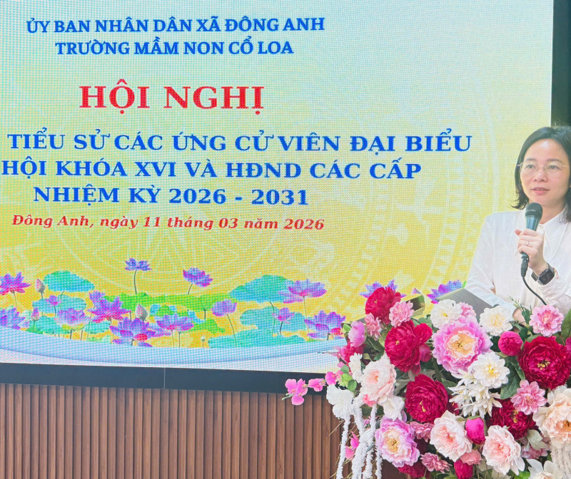 TRƯỜNG MẦM NON CỔ LOA TỔ CHỨC HỘI NGHỊ MẠN ĐÀM TIỂU SỬ CÁC ỨNG CỬ VIÊN ĐẠI BIỂU QUỐC HỘI KHÓA XVI VÀ ĐẠI BIỂU HĐND CÁC CẤP NHIỆM KỲ 2026 – 2031