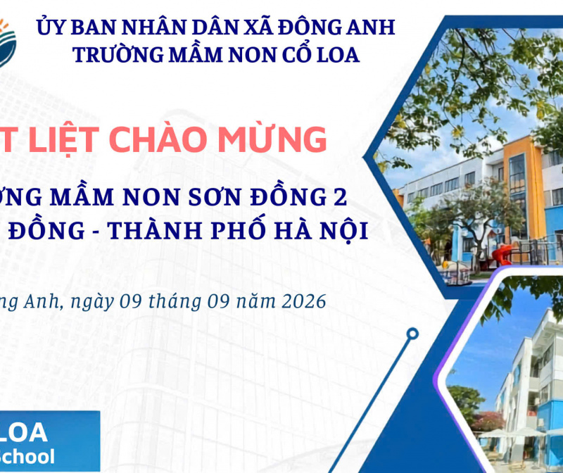 TRƯỜNG MẦM NON SƠN ĐỒNG 2 THAM QUAN, HỌC TẬP MÔI TRƯỜNG GIÁO DỤC TẠI TRƯỜNG MẦM NON CỔ LOA