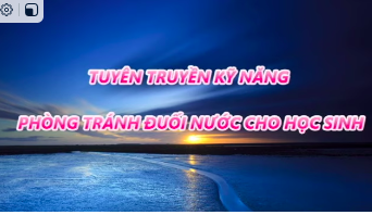 TUYÊN TRUYỀN PHÒNG TRÁNH ĐUỐI NƯỚC CHO HỌC SINH