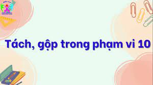 Làm quen với toán: Tách gộp 1 nhóm có đối tượng thành 2 phần bằng các cách khác nhau.