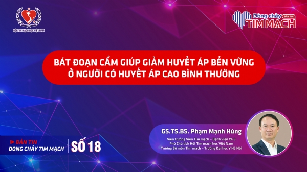  BẢN TIN DÒNG CHẢY TIM MẠCH SỐ 18: Bát Đoạn Cẩm giúp giảm huyết áp bền vững ở người có huyết áp cao bình thường
