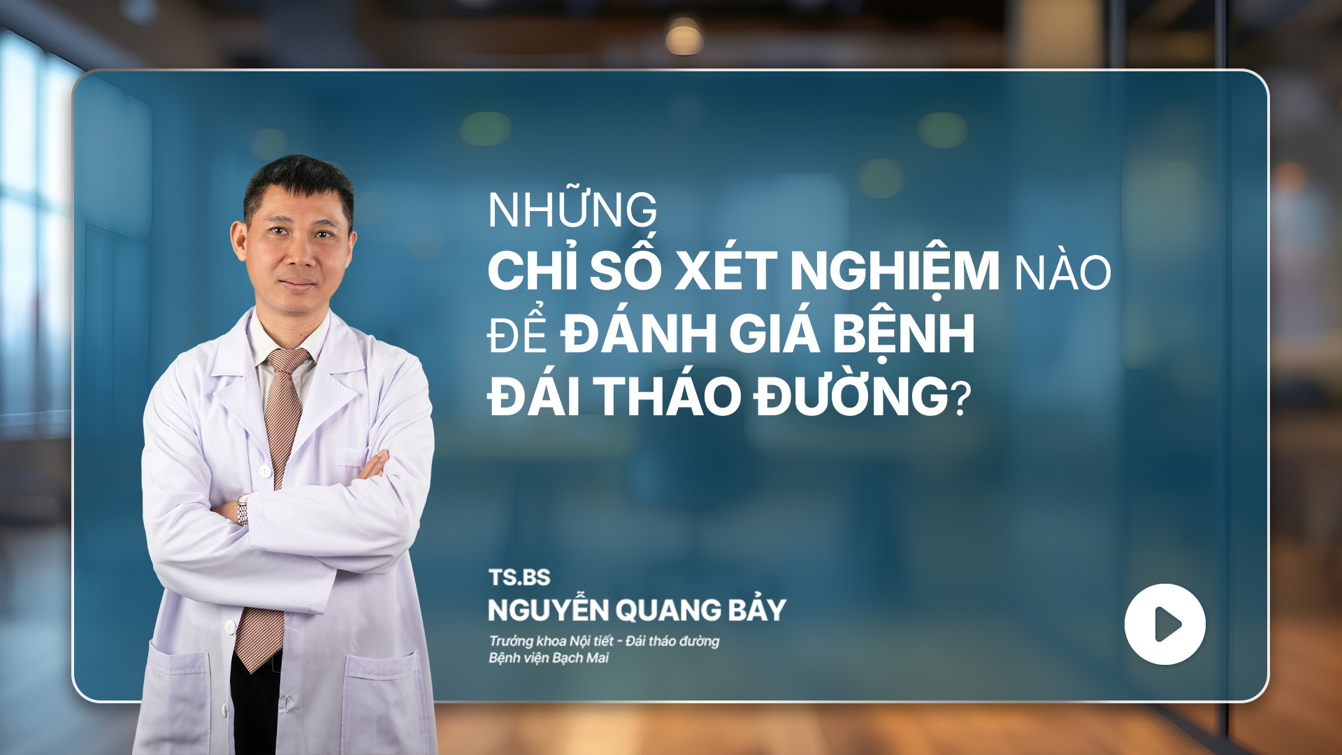 EP 03: Những chỉ số xét nghiệm nào để đánh giá bệnh nhân Đái tháo đường