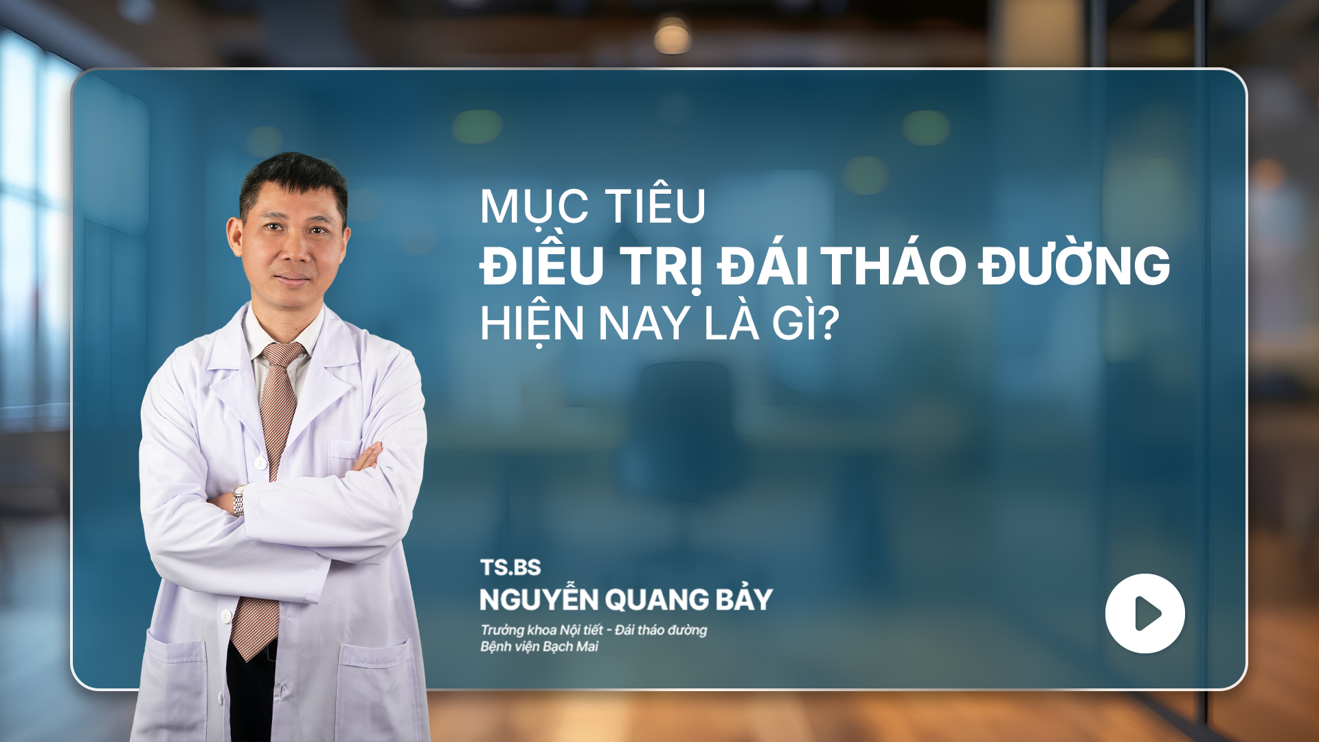 Ep 04: Mục tiêu điều trị đái tháo đường hiện nay là gì?